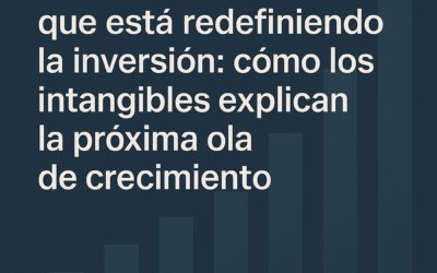 El valor invisible que está redefiniendo la inversión: cómo los intangibles explican la próxima ola de crecimiento