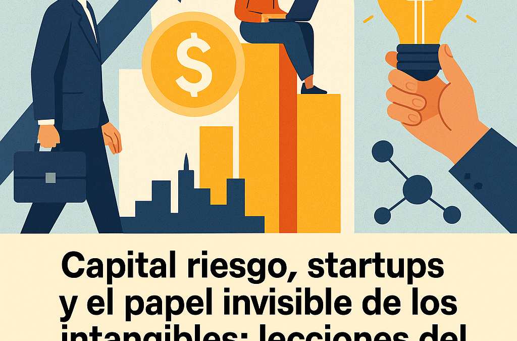 Capital riesgo, startups y el papel invisible de los intangibles: lecciones del atasco histórico en las operaciones