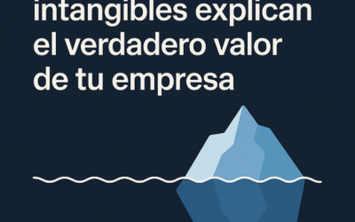 Lo que no se ve también vale: por qué los activos intangibles explican el verdadero valor de tu empresa